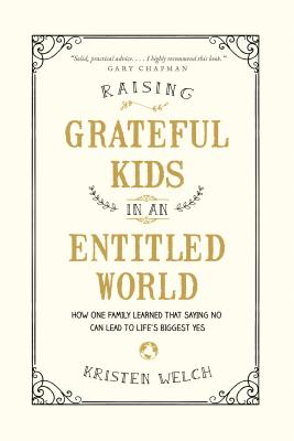 Raising Grateful Kids in an Entitled World: How One Family Learned That Saying No Can Lead to Life's BiggestYes