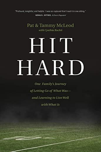 Hit Hard: One Family's Journey of Letting Go of What Was--And Learning to Live Well with What Is