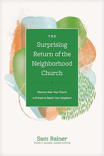 The Surprising Return of the Neighborhood Church: Discover How Your Church Is Primed to Reach Your Neighbors