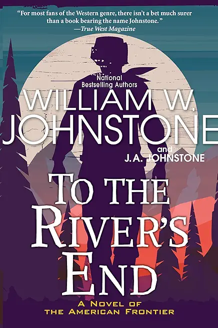 To the River's End: A Novel of the American Frontier