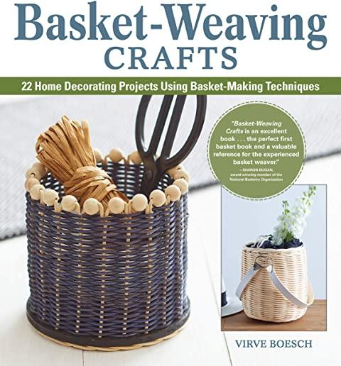 Basket-Weaving Crafts: 22 Home Decorating Projects Using Basket-Making Techniques