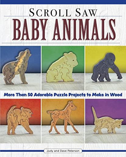 Scroll Saw Baby Animals: More Than 50 Adorable Puzzle Projects to Make in Wood