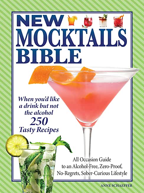 New Mocktails Bible: All Occasion Guide to an Alcohol-Free, Zero-Proof, No-Regrets, Sober-Curious Lifestyle