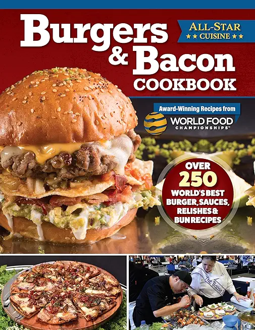Burgers & Bacon Cookbook: Over 250 World's Best Burgers, Sauces, Relishes & Bun Recipes
