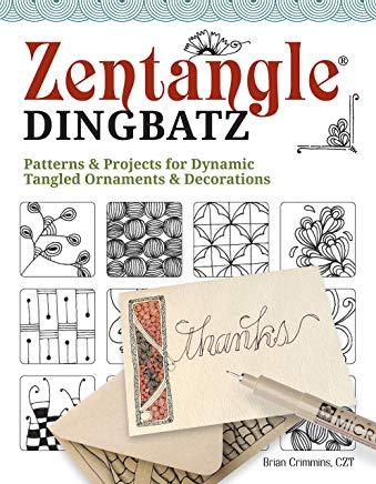 Zentangle Dingbatz: Patterns & Projects for Dynamic Tangled Ornaments & Decorations