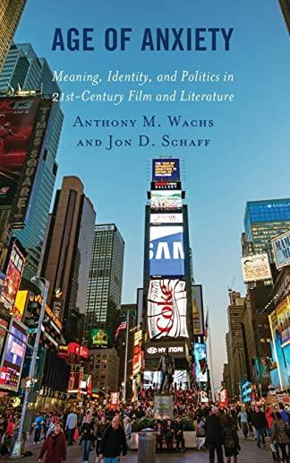 Age of Anxiety: Meaning, Identity, and Politics in 21st-Century Film and Literature