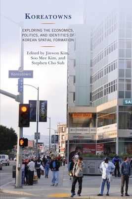 Koreatowns: Exploring the Economics, Politics, and Identities of Korean Spatial Formation