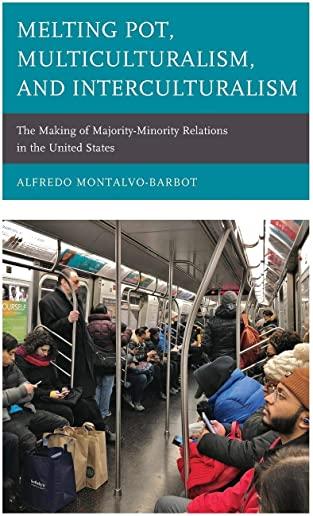 Melting Pot, Multiculturalism, and Interculturalism: The Making of Majority-Minority Relations in the United States
