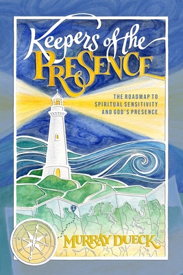 Keepers of The Presence: The roadmap to spiritual sensitivity and God's presence