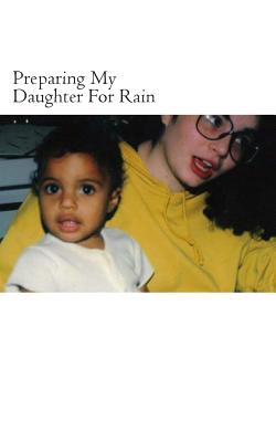 Preparing My Daughter For Rain: : notes on how to heal and survive.