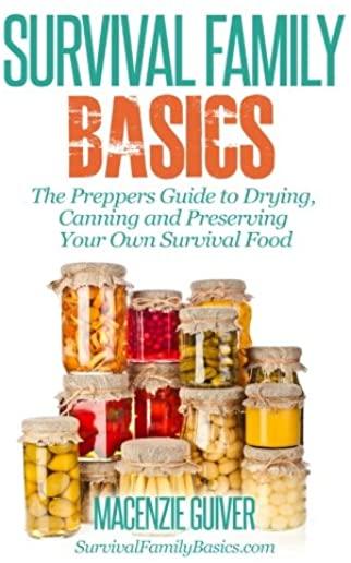 The Prepper's Guide to Drying, Canning and Preserving Your Own Survival Food