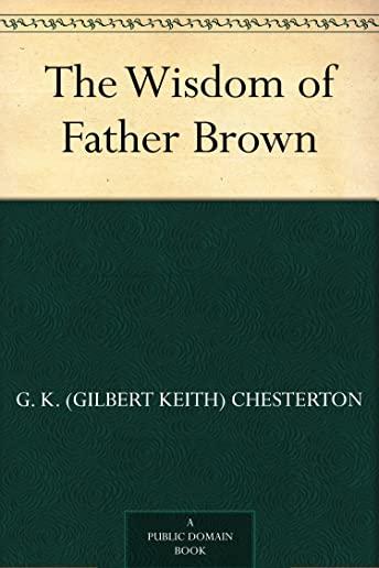 Father Brown Mysteries The Wisdom of Father Brown [Large Print Edition]: The Complete & Unabridged Original Classic