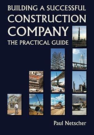 Building a Successful Construction Company: The Practical Guide