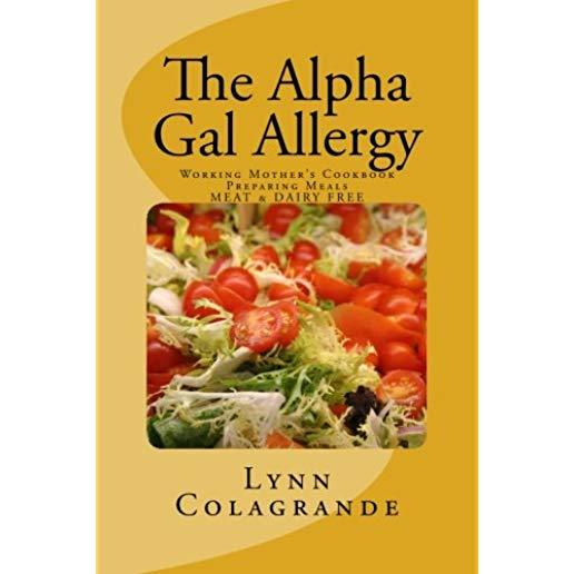 The Alpha Gal Allergy: Working Mother's Cookbook Preparing Meals MEAT & DAIRY FREE