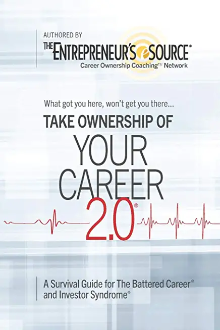 Your Career 2.0: A Survival Guide for The Battered Career and Investor Syndrome