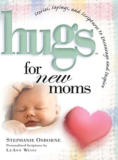 Hugs for New Moms: Stories, Sayings, and Scriptures to Encourage and Inspire