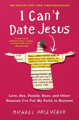 I Can't Date Jesus: Love, Sex, Family, Race, and Other Reasons I've Put My Faith in BeyoncÃ©