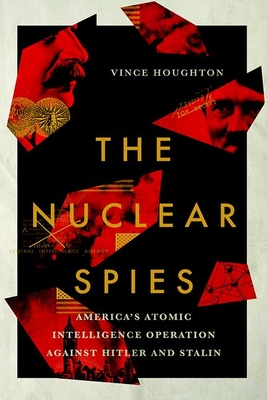 Nuclear Spies: America's Atomic Intelligence Operation Against Hitler and Stalin