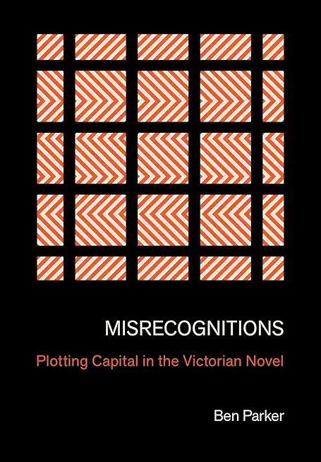 Misrecognitions: Plotting Capital in the Victorian Novel