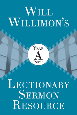 Will Willimons Lectionary Sermon Resource: Year a Part 1