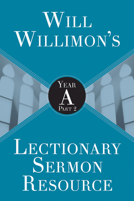 Will Willimons Lectionary Sermon Resource: Year a Part 2