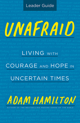 Unafraid Leader Guide: Living with Courage and Hope in Uncertain Times