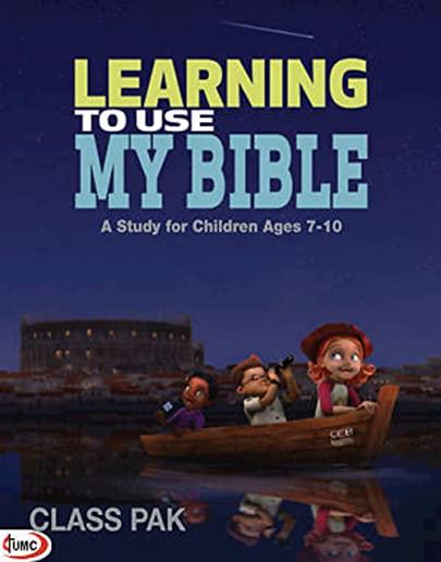 Learning to Use My Bible Class Pak: A Study for Children Ages 7-10