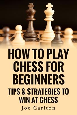 How To Play Chess For Beginners: Tips & Strategies To Win At Chess
