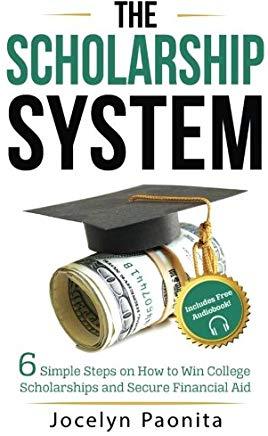The Scholarship System: 6 Simple Steps on How to Win Scholarships and Financial Aid