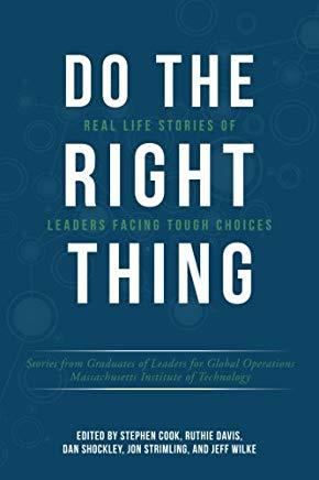 Do the Right Thing: Real Life Stories of Leaders Facing Tough Choices