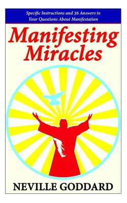 Manifesting Miracles: Specific Instructions and 36 Answers to Your Questions About Manifestation