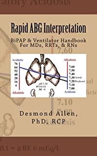 Rapid ABG Interpretation: BiPAP & Ventilator Handbook For MDs, RRTs, & RNs