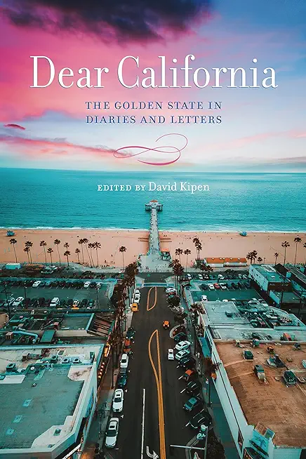Dear California: The Golden State in Diaries and Letters