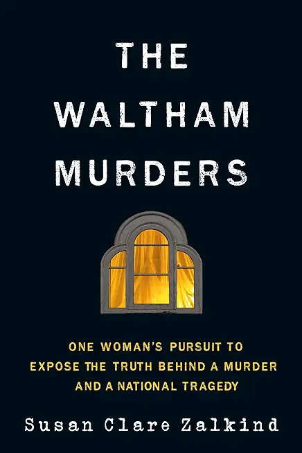 The Waltham Murders: One Woman's Pursuit to Expose the Truth Behind a Murder and a National Tragedy