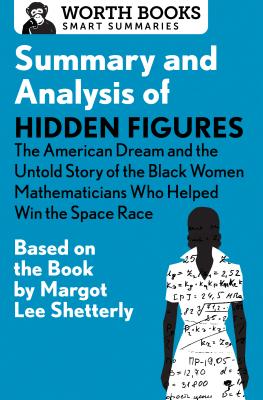 Summary and Analysis of Hidden Figures: The American Dream and the Untold Story of the Black Women Mathematicians Who Helped Win the Space Race: Based