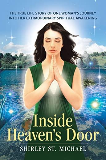 Inside Heaven's Door: The True Life Story of One Woman's Journey into Her Extraordinary Spiritual Awakening
