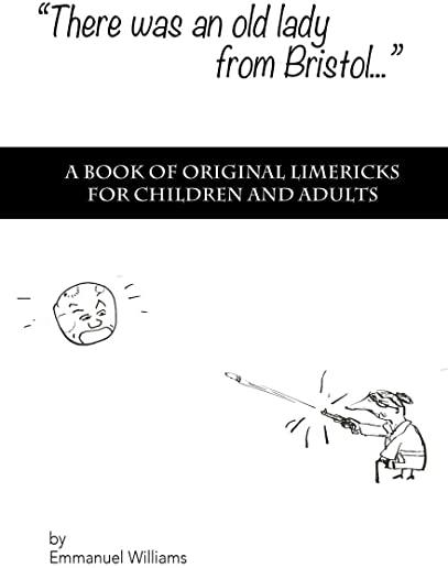 There Was An Old Lady from Bristol: A book of original limericks for children and adults