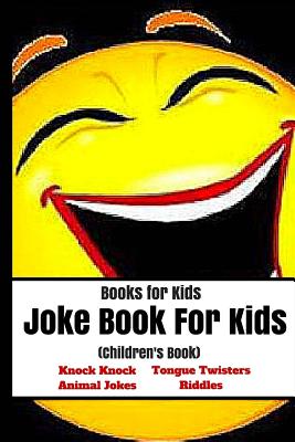 Books For Kids: Joke Book for Kids (Children's Book): (Knock Knock, Animal Jokes, Tongue Twisters, Riddles)