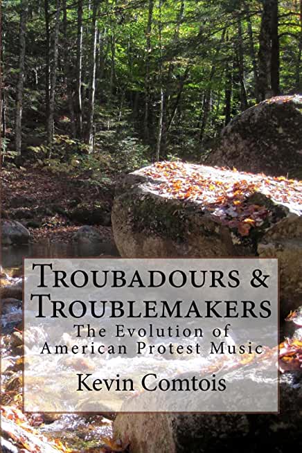 Troubadours & Troublemakers: The Evolution of American Protest Music