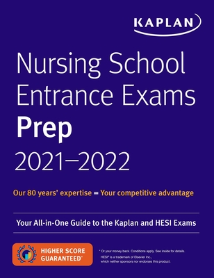 Nursing School Entrance Exams Prep 2021-2022: Your All-In-One Guide to the Kaplan and Hesi Exams