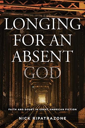 Longing for an Absent God: Faith and Doubt in Great American Fiction