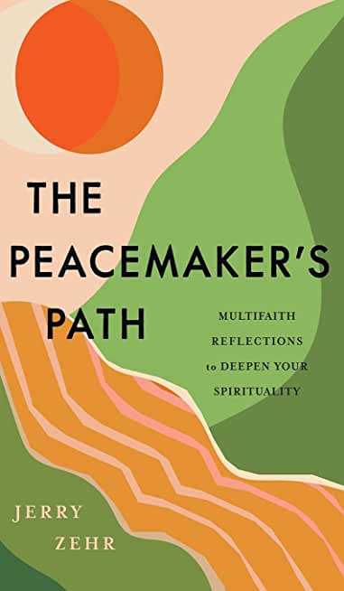 The Peacemaker's Path: Multifaith Reflections to Deepen Your Spirituality