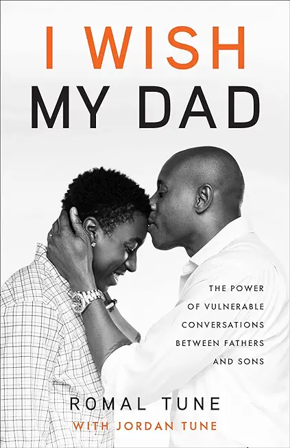I Wish My Dad: The Power of Vulnerable Conversations between Fathers and Sons