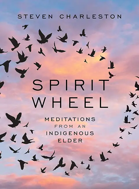 Spirit Wheel: Meditations from an Indigenous Elder