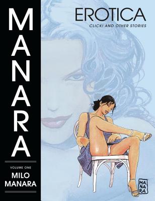 Manara Erotica, Volume 1: Click! and Other Stories