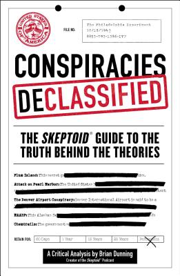 Conspiracies Declassified: The Skeptoid Guide to the Truth Behind the Theories