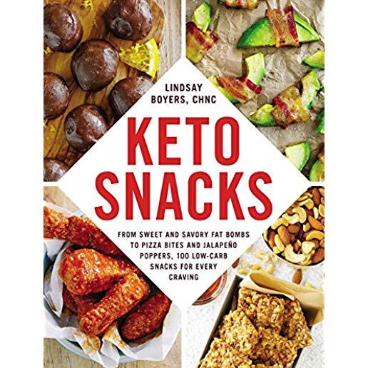 Keto Snacks: From Sweet and Savory Fat Bombs to Pizza Bites and JalapeÃ±o Poppers, 100 Low-Carb Snacks for Every Craving