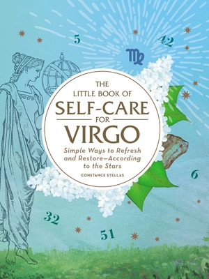 The Little Book of Self-Care for Virgo: Simple Ways to Refresh and Restore--According to the Stars