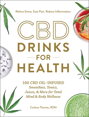 CBD Drinks for Health: 100 CBD Oil-Infused Smoothies, Tonics, Juices, & More for Total Mind & Body Wellness