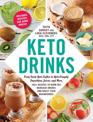 Keto Drinks: From Tasty Keto Coffee to Keto-Friendly Smoothies, Juices, and More, 100+ Recipes to Burn Fat, Increase Energy, and Bo